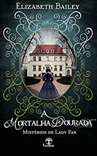 A Mortalha Dourada (Mistérios de Lady Fan Livro 1)