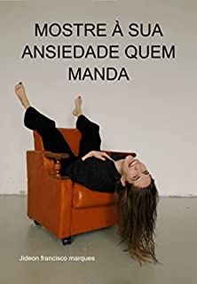 Livro Mostre À Sua Ansiedade Quem Manda