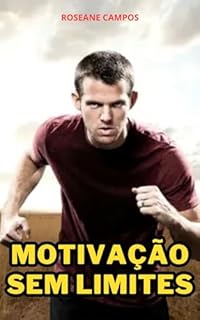 Livro Motivação Sem Limites: Alcance Seu Potencial Máximo com Determinação