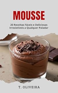 Livro Mousse: 20 Receitas Fáceis e Deliciosas Irresistíveis a Qualquer Paladar