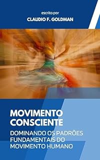 Livro MOVIMENTO CONSCIENTE: Dominando os Padrões Fundamentais do Movimento Humano