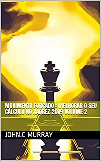 Movimento forçado : Melhorar o Seu Cálculo no Xadrez 2019 volume 2