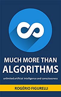 Livro Much more than Algorithms: Unlimited artificial intelligence and consciousness