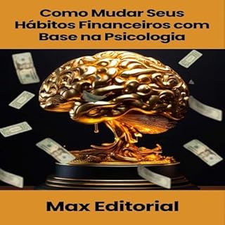 Livro Como Mudar Seus Hábitos Financeiros com Base na Psicologia (EDUCAÇÃO, SAÚDE & PSICOLOGIA FINANCEIRA Livro 1)