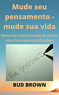 Livro Mude seu pensamento - mude sua vida: Maneiras comprovadas de tornar seus dias mais significativos