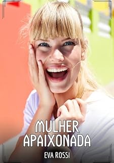 Livro Mulher Apaixonada: Contos de Sexo Explícito para Adultos