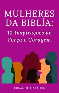 MULHERES DA BIBLÍA:: 10 INSPIRAÇÕES DE FORÇA E CORAGEM