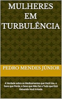 Livro Mulheres em Turbulência: A Verdade sobre os Medicamentos que Você Usa, o Sono que Perde, o Sexo que Não Faz e Tudo que Está Deixando Você Irritada