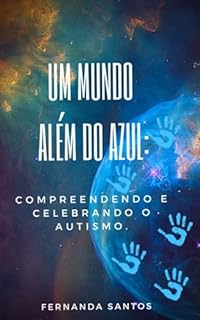 Livro UM MUNDO ALÉM DO AZUL: Compreendendo e celebrando o Autismo