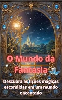 Livro O mundo da Fantasia: Descubra as lições mágicas escondidas em um mundo encantado