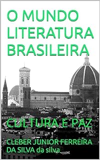 O MUNDO LITERATURA BRASILEIRA : CULTURA E PAZ (COLEÇÃO LITERATURA BRASILEIRA E CULTURA E PAZ Livro 1)