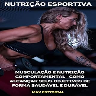 Livro Musculação e Nutrição Comportamental: Como Alcançar Seus Objetivos de Forma Saudável e Durável (NUTRIÇÃO ESPORTIVA, MUSCULAÇÃO & HIPERTROFIA Livro 1)