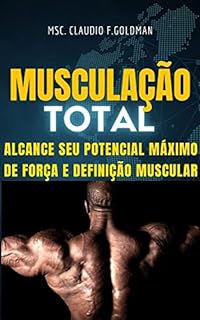 Livro MUSCULAÇÃO TOTAL: Alcance seu Potencial Máximo de Força e Definição Muscular