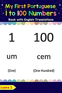 Livro My First Portuguese 1 to 100 Numbers Book with English Translations: Bilingual Early Learning & Easy Teaching Portuguese Books for Kids (Teach & Learn Basic Portuguese words for Children Livro 25)