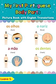 Livro My First Portuguese Body Parts Picture Book with English Translations: Bilingual Early Learning & Easy Teaching Portuguese Books for Kids (Teach & Learn Basic Portuguese words for Children Livro 7)