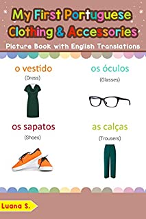 Livro My First Portuguese Clothing & Accessories Picture Book with English Translation: Bilingual Early Learning & Easy Teaching Portuguese Books for Kids (Teach ... Portuguese words for Children Livro 11)