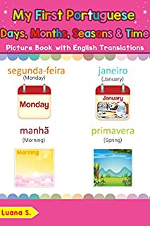 Livro My First Portuguese Days, Months, Seasons & Time Picture Book: Bilingual Early Learning & Easy Teaching Portuguese Books for Kids (Teach & Learn Basic Portuguese words for Children Livro 19)