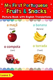 Livro My First Portuguese Fruits & Snacks Picture Book with English Translations: Bilingual Early Learning & Easy Teaching Portuguese Books for Kids (Teach & ... Portuguese words for Children Livro 3)