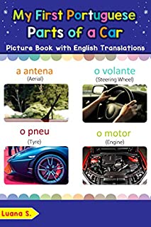 My First Portuguese Parts of a Car Picture Book with English Translations: Bilingual Early Learning & Easy Teaching Portuguese Books for Kids (Teach & ... Portuguese words for Children Livro 8)