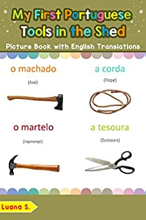 Livro My First Portuguese Tools in the Shed Picture Book with English Translations: Bilingual Early Learning & Easy Teaching Portuguese Books for Kids (Teach ... Portuguese words for Children Livro 5)