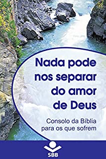 Livro Nada pode nos separar do Amor de Deus: Consolo da Bíblia para os que sofrem