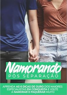 Livro Namorando Pós Separação: Aprenda 6 Dicas de Ouro dos Maiores Especialistas para Conquistar e Voltar a Namorar e Paquerar Muito!