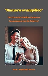 Livro Namoro Evangélico: Orientações para Jovens Navegando pelos Desafios da Fé e do Relacionamento