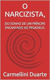 Livro O NARCIZISTA, : DO SONHO DE UM PRÍNCIPE ENCANTADO AO PESADELO.