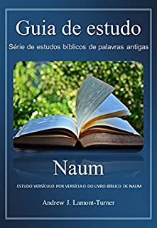 Livro Naum: ESTUDO VERSÍCULO POR VERSÍCULO DO LIVRO BÍBLICO DE NAUM