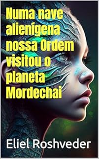 Livro Numa nave alienígena nossa Ordem visitou o planeta Mordechai (Aliens e Mundos Paralelos Livro 56)