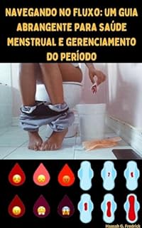 Livro Navegando no fluxo: um guia abrangente para saúde menstrual e gerenciamento do período: Flua bem com confiança, insights de especialistas, dicas e estratégias personalizadas