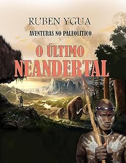 Livro O ÚLTIMO NEANDERTAL: AVENTURAS NO PALEOLÍTICO