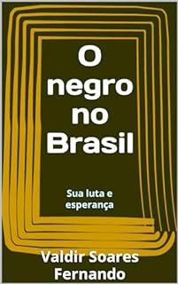 O negro no Brasil: Sua luta e esperança