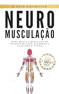 Livro Neuro Musculação: Onde mente e músculos se encontram para alcançar a excelência física