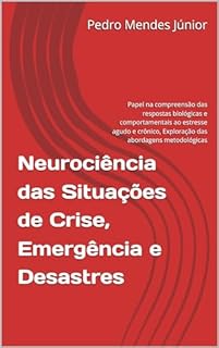 Livro Neurociência das Situações de Crise, Emergência e Desastres: Papel na compreensão das respostas biológicas e comportamentais ao estresse agudo e crônico, Exploração das abordagens metodológicas