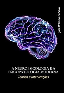 Livro A neuropsicologia e a psicopatologia moderna: Teoria e intervenções