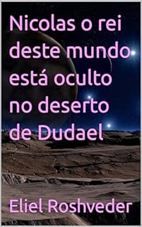 Livro Nicolas o rei deste mundo está oculto no deserto de Dudael (INSTRUÇÃO PARA O APOCALIPSE QUE SE APROXIMA Livro 92)