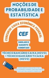 NOÇÕES DE PROBABILIDADE E ESTATÍSTICA Concurso Caixa Econômica Federal 2024: SIMULADO E GABARITO COMENTADO CONHECIMENTOS BÁSICOS/TBN E TBN TI (Concursos Bancários: CEF, BB, BNB, BACEN, etc.)