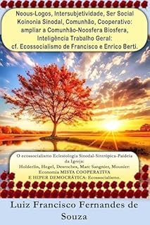 Livro Noous-Logos, Intersubjetividade, Ser Social Koinonia Sinodal, Comunhão, Cooperativo: ampliar a Comunhão-Noosfera Biosfera, Inteligência Trabalho Geral: ... e Enrico Berti. (Socialismo Democrático)