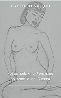 Notas sobre o feminino no amor e na guerra