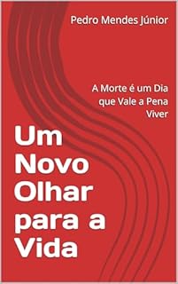 Livro Um Novo Olhar para a Vida: A Morte é um Dia que Vale a Pena Viver