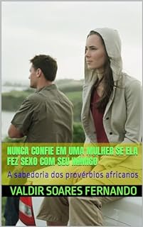 Livro Nunca confie em uma mulher se ela fez sexo com seu inimigo: A sabedoria dos provérbios africanos