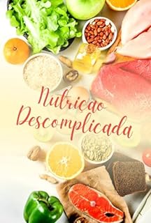 Livro Nutrição Descomplicada: Tudo o Que Você Precisa Saber Sobre Nutrição Simplificada