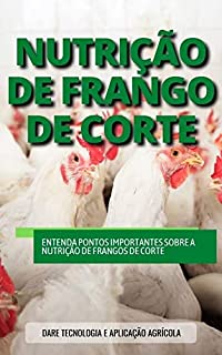 Livro NUTRIÇÃO DE FRANGOS DE CORTE | Saiba todos os aspectos que envolvem a nutrição de frangos para corte