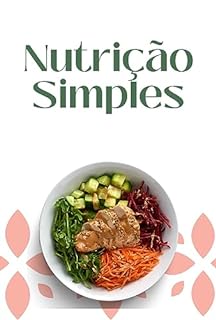 Nutrição Simples: O Guia Essencial para uma Alimentação Saudável e Sem Complicações