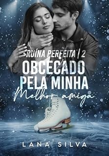 Livro Obcecado Pela Minha Melhor Amiga (Trilogia Ruína Perfeita Livro 2)