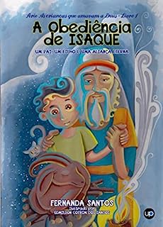 A Obediência de Isaque: Um pai, um filho e uma aliança eterna (As crianças que amavam a Deus Livro 1)