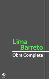 Livro Obra Completa de Lima Barreto: Inclui "Triste fim de Policarpo Quaresma", "O homem que sabia javanês", as crônicas, os contos, e mais 7 obras (Coleção Clássicos Completos) [Exclusividade Amazon]