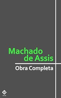 Livro Obra Completa de Machado de Assis: Inclui "Memórias Póstumas de Brás Cubas", "Dom Casmurro" e todos os Romances, Contos, as Crônicas, Poesias, Críticas, ... e o Teatro (Coleção Clássicos Completos)