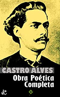 Livro Obra Poética Completa: Com comentários, discursos e estudos de José Veríssimo, Machado de Assis, José de Alencar, Euclides da Cunha e Rui Barbosa sobre a obra de Castro Alves (Edição Definitiva)